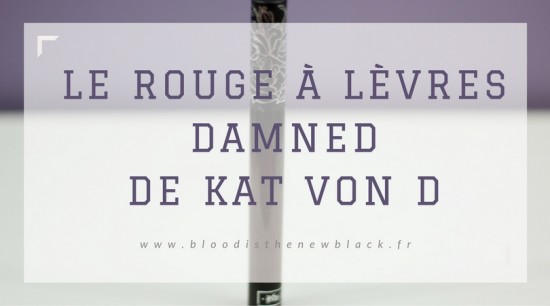 Le rouge à lèvre mat Damned de Kat Von D - Blood is the new Black