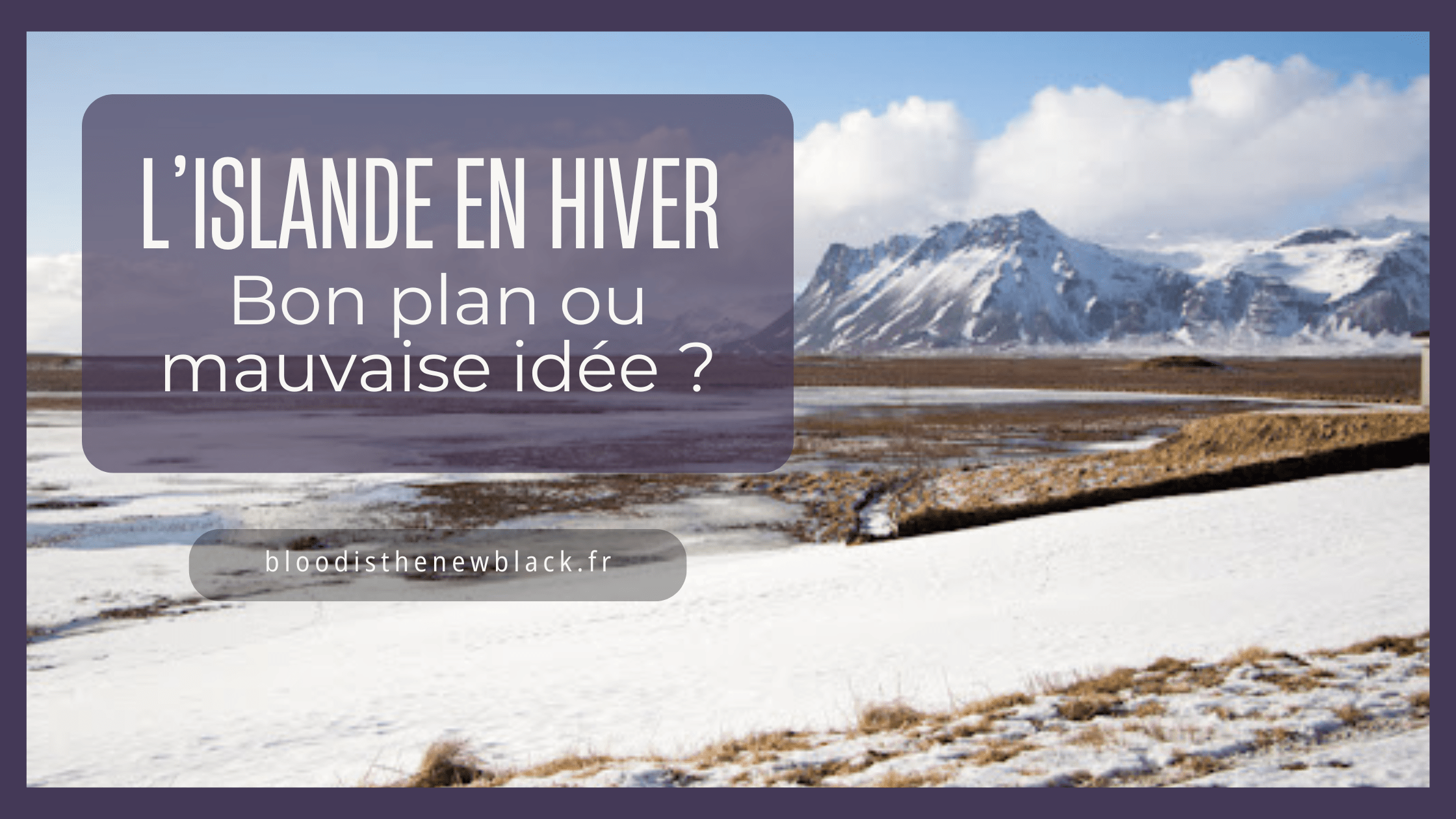 L'islande en hiver bonne idée ou pas